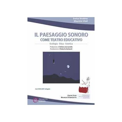 Enrico Strobino;Maurizio Vitali Il paesaggio sonoro come teatro educativo. Con DVD Audio. Con DVD video Enrico Strobino;Maurizio Vitali Il paesaggio sonoro come teatro educativo. Con DVD Audio. Con DVD video