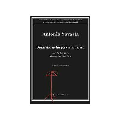 Antonio Savasta Quintetto nella forma classica. Per 2 violini, viola, violoncello e pianoforte Antonio Savasta Quintetto nella forma classica. Per 2 violini, viola, violoncello e pianoforte