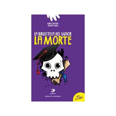 Ilaria Contado;Claudia Tomei La biblioteca del signor La Morte. Ediz. illustrata Ilaria Contado;Claudia Tomei La biblioteca del signor La Morte. Ediz. illustrata