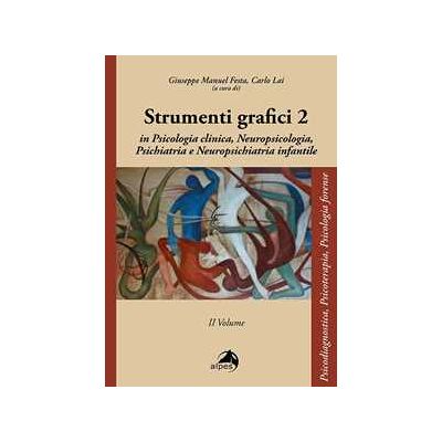 Strumenti grafici in psicologia clinica, neuropsicologia, psichiatria, neuropsichiatria infantile. Vol. 2 Strumenti grafici in psicologia clinica, neuropsicologia, psichiatria, neuropsichiatria infantile. Vol. 2