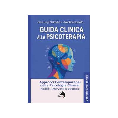 Gian Luigi Dell'Erba;Valentina Torsello Guida clinica alla psicoterapia. Approcci contemporanei nella psicologia clinica: modelli, interventi e strategie Gian Luigi Dell'Erba;Valentina Torsello Guida clinica alla psicoterapia. Approcci contemporanei nella psicologia clinica: modelli, interventi e strategie