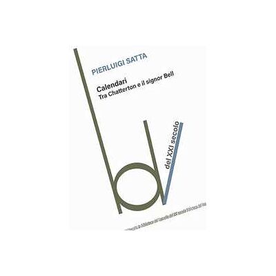 Pierluigi Satta Calendari. Tra Chatterton e il signor Bell Pierluigi Satta Calendari. Tra Chatterton e il signor Bell