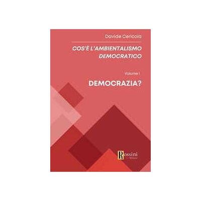 Davide Cericola Cos'è l'ambientalismo democratico. Vol. 1: Democrazia? Davide Cericola Cos'è l'ambientalismo democratico. Vol. 1: Democrazia?
