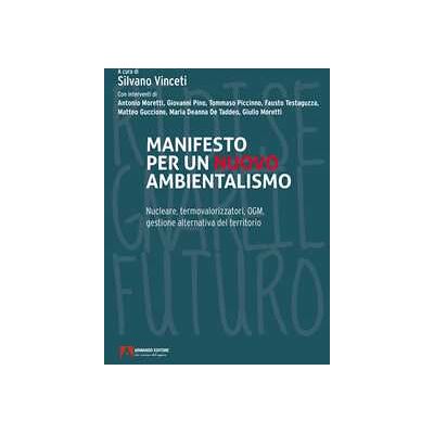Silvano Vinceti Manifesto per un nuovo ambientalismo. Nucleare, termovalorizzatori, OGM, gestione alternativa del territorio Silvano Vinceti Manifesto per un nuovo ambientalismo. Nucleare, termovalorizzatori, OGM, gestione alternativa del territorio
