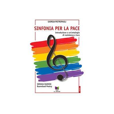 Giorgia Pietropaoli;Somaia Ramish Sinfonia per la pace. Introduzione a un'antologia di resistenza e luce Giorgia Pietropaoli;Somaia Ramish Sinfonia per la pace. Introduzione a un'antologia di resistenza e luce