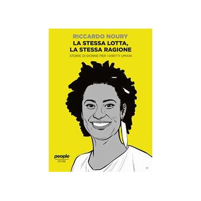 Riccardo Noury La stessa lotta, la stessa ragione. Storie di donne per i diritti umani Riccardo Noury La stessa lotta, la stessa ragione. Storie di donne per i diritti umani