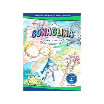 Laura Schultis;Anna Maria De Blasio;Bruno Soscia Sonaglina. Fiaba in musica. Con CD-Audio Laura Schultis;Anna Maria De Blasio;Bruno Soscia Sonaglina. Fiaba in musica. Con CD-Audio