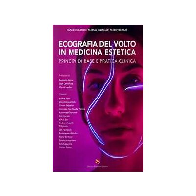 Hugues Cartier;Alessio Redaelli;Peter Velthuis Ecografia del volto in medicina estetica. Principi di base e pratica clinica Hugues Cartier;Alessio Redaelli;Peter Velthuis Ecografia del volto in medicina estetica. Principi di base e pratica clinica