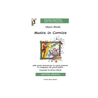 Chiara Strada Musica in cornice. Sette giochi musicali per la scuola primaria in compagnia dei grandi pittori. Con CD Audio Chiara Strada Musica in cornice. Sette giochi musicali per la scuola primaria in compagnia dei grandi pittori. Con CD Audio