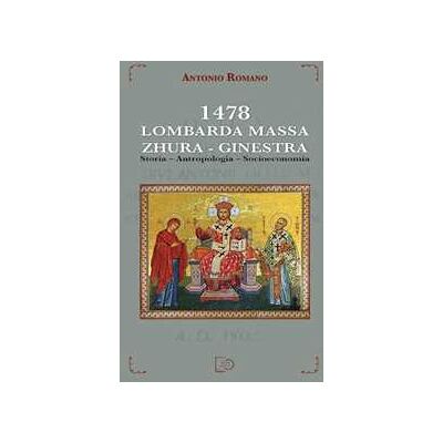 Antonio Romano 1478 Lombarda Massa. Zhura. Ginestra. Storia, antropologia, socioeconomia Antonio Romano 1478 Lombarda Massa. Zhura. Ginestra. Storia, antropologia, socioeconomia