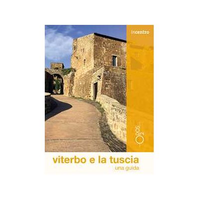 Simona Silvestri Viterbo e la Tuscia. Una guida. Con mappa Simona Silvestri Viterbo e la Tuscia. Una guida. Con mappa