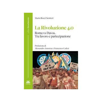 Mario Bozzi Sentieri La rivoluzione 4.0 Roma vs Davos. Tra lavoro e partecipazione Mario Bozzi Sentieri La rivoluzione 4.0 Roma vs Davos. Tra lavoro e partecipazione
