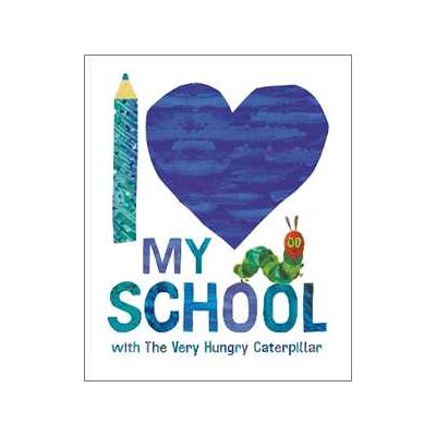 Eric Carle I Love My School with The Very Hungry Caterpillar Eric Carle I Love My School with The Very Hungry Caterpillar