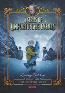 Lemony Snicket A Series of Unfortunate Events #10: The Slippery Slope [Netflix Tie-in Edition]