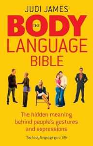 Judi James The Body Language Bible: The hidden meaning behind people's gestures and expressions