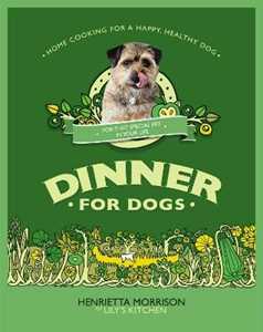 Henrietta Morrison Dinner for Dogs: home cooking for a happy and healthy dog