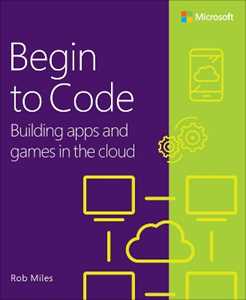 Rob Miles Begin to Code: Building apps and games in the Cloud