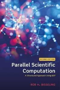 Rob H. Bisseling Parallel Scientific Computation: A Structured Approach Using BSP