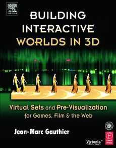 Jean-Marc Gauthier Building Interactive Worlds in 3D: Virtual Sets and Pre-visualization for Games, Film & the Web