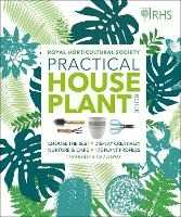 Zia Allaway;Fran Bailey;Royal Horticultural Society (DK Rights) (DK IPL) RHS Practical House Plant Book: Choose The Best, Display Creatively, Nurture and Care, 175 Plant Profiles