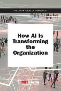 MIT Sloan Management Review How AI Is Transforming the Organization