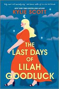 Kylie Scott The Last Days of Lilah Goodluck: one playboy prince, five life-changing predictions, seven days to live . . .