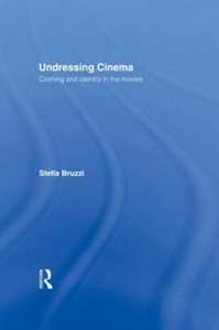 Stella Bruzzi Undressing Cinema: Clothing and identity in the movies