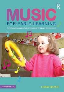 Linda Bance Music for Early Learning: Songs and musical activities to support children's development