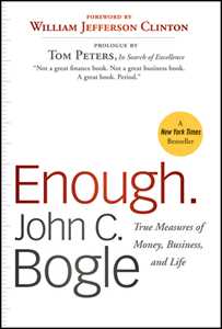 John C. Bogle Enough: True Measures of Money, Business, and Life