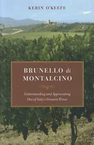 Kerin O'Keefe Brunello di Montalcino: Understanding and Appreciating One of Italy's Greatest Wines