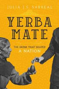 Julia J.S. Sarreal Yerba Mate: The Drink That Shaped a Nation