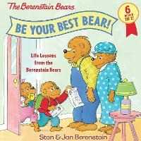 Stan Berenstain;Jan Berenstain Be Your Best Bear!: Life Lessons from the Berenstain Bears