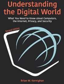 Brian W. Kernighan Understanding the Digital World: What You Need to Know about Computers, the Internet, Privacy, and Security, Second Edition