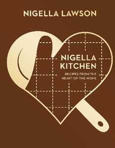 Nigella Lawson Nigella Kitchen: Recipes from the Heart of the Home (Nigella Collection)