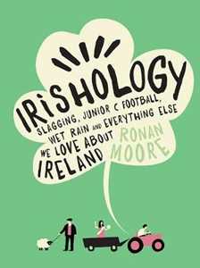 Ronan Moore Irishology: Slagging, Junior C Football, Wet Rain and everything else we love about Ireland