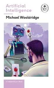 Michael Wooldridge Artificial Intelligence: Everything you need to know about the coming AI. A Ladybird Expert Book