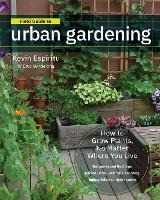 Kevin Espiritu Field Guide to Urban Gardening: How to Grow Plants, No Matter Where You Live: Raised Beds * Vertical Gardening * Indoor Edibles * Balconies and Rooftops * Hydroponics