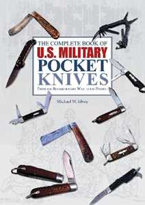 Michael W. Silvey The Complete Book of U.S. Military Pocket Knives: From the Revolutionary War to the Present