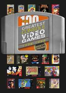 Brett Weiss The 100 Greatest Console Video Games: 1988–1998