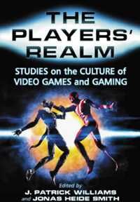 The Players' Realm: Studies on the Culture of Video Games and Gaming