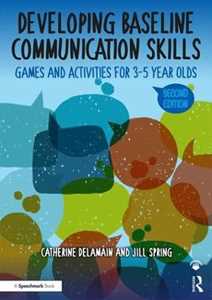 Catherine Delamain;Jill Spring Developing Baseline Communication Skills: Games and Activities for 3-5 year olds