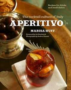 Marisa Huff Aperitivo: The Cocktail Culture of Italy