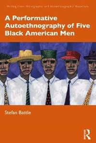 Stefan Battle A Performative Autoethnography of Five Black American Men