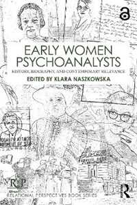 Early Women Psychoanalysts: History, Biography, and Contemporary Relevance