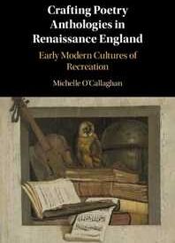 Crafting Poetry Anthologies in Renaissance England