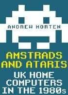 Andrew Morten Amstrads and Ataris: UK Home Computers in the 1980s