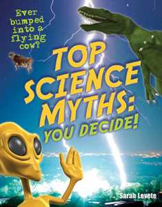 Sarah Levete Top Science Myths: You Decide!: Age 9-10, Below Average Readers