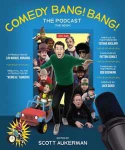 Scott Aukerman Comedy Bang! Bang! The Podcast: The Book