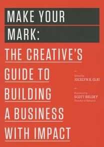 Jocelyn K. Glei (Editor) Make Your Mark: The Creative's Guide to Building a Business with Impact