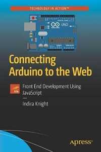 Indira Knight Connecting Arduino to the Web: Front End Development Using JavaScript